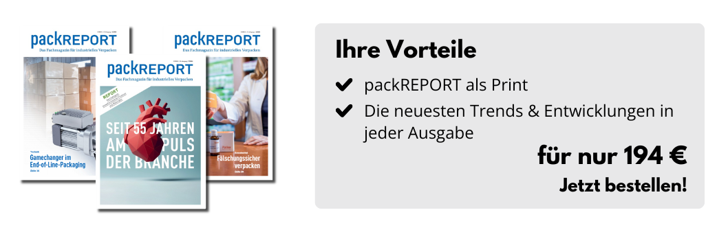 Auf der linken Seite drei Heft-Cover und rechts eine Box:
Ihre Vorteile
packREPORT als Print
Die neuesten Trends & Entwicklungen in jeder Ausgabe
 für nur 194 €
Jetzt bestellen!