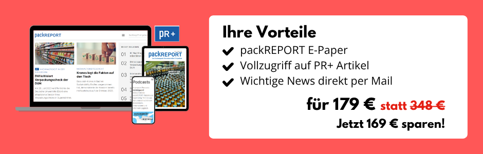 Ihre Vorteile: packREPORT E-Paper, Vollzugriff auf PR+ Artikel und Wichtige News direkt per Mail. Für 179 Euro statt 348 Euro. Jetzt 169 Euro sparen!